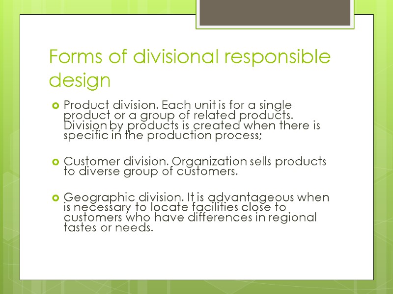 Forms of divisional responsible design Product division. Each unit is for a single product